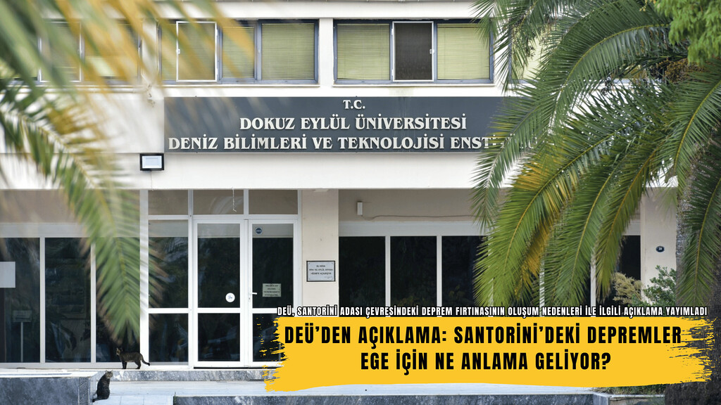 Dokuz Eylül Üniversitesi, Santorini adasında yaşanan depremlerle ilgili açıklamaya yayınladı