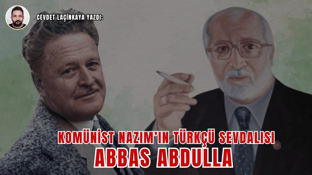 Komünist Nazım'ın Türkçü Sevdalısı: Abbas Abdulla