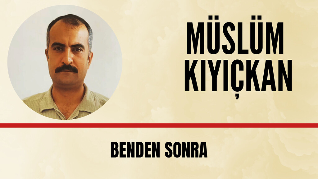 Müslüm Kıyıçkan'ın kaleminden; Benden Sonra