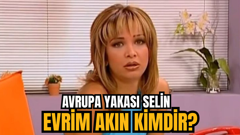 Evrim Akın Kimdir? Evrim Akın Nerelidir? Evrim Akın Kaç Yaşında?