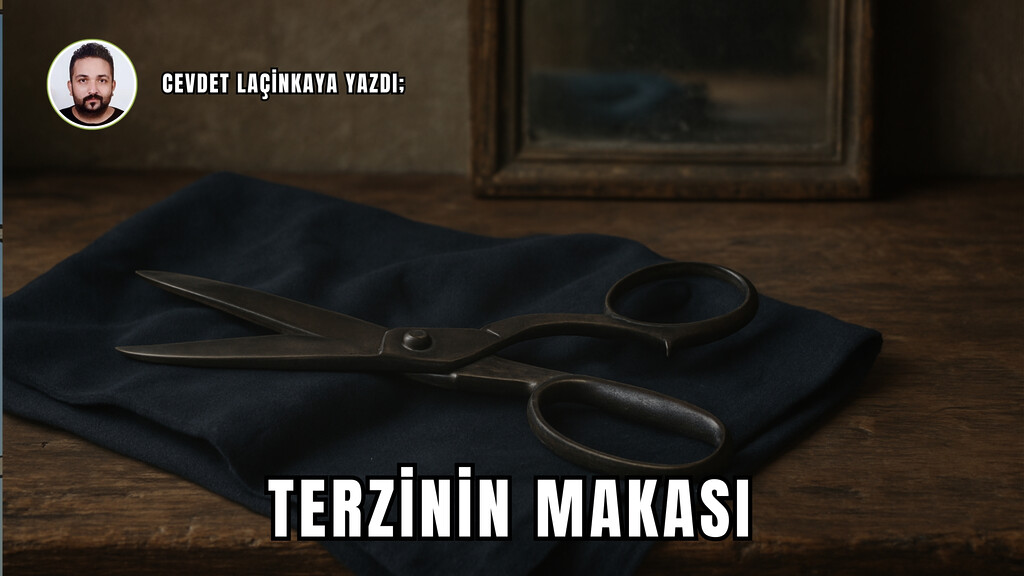 Cevdet Laçinkaya yazdı; Terzinin Makası