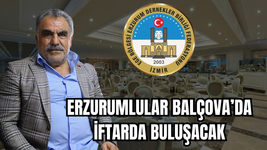 ERZURUMLULAR BALÇOVA’DA İFTARDA BULUŞACAK