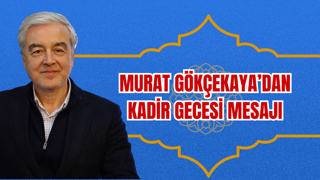 Murat Gökçekaya'dan Kadir Gecesi Mesajı