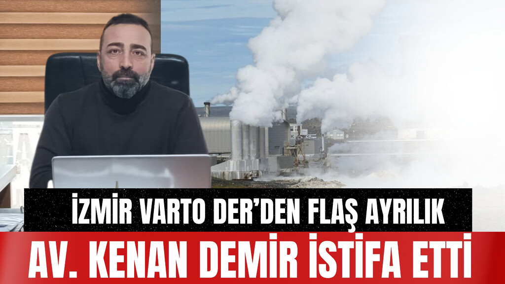 İZMİR VARTO DER’DEN FLAŞ AYRILIK: AV. KENAN DEMİR İSTİFA ETTİ