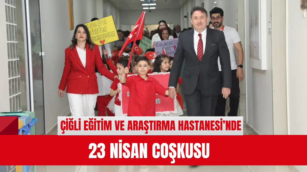 Çiğli Eğitim ve Araştırma Hastanesi’nde 23 Nisan Coşkusu