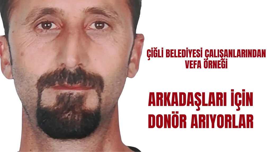 Çiğli Belediyesi çalışanı Özcan Akmut karaciğer nakli donör ilanı ve mesai arkadaşları vefa örneği kampanyası görseli.