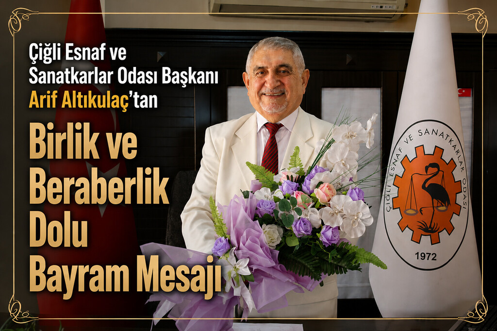 Çiğli Esnaf ve Sanatkarlar Odası Başkanı Arif Altıkulaç'tan Kurban Bayramı Mesajı