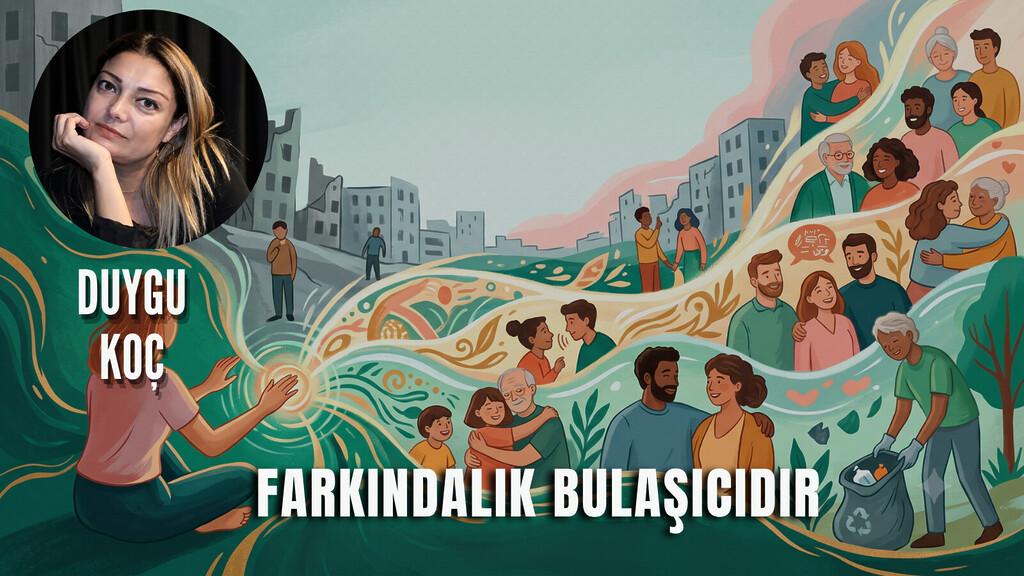 Duygu Koç - Farkındalık Bulaşıcıdır