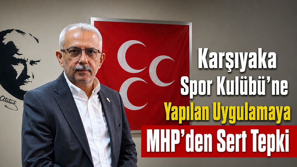 Karşıyaka Spor Kulübü'ne Yapılan Uygulamaya MHP'den Sert Tepki