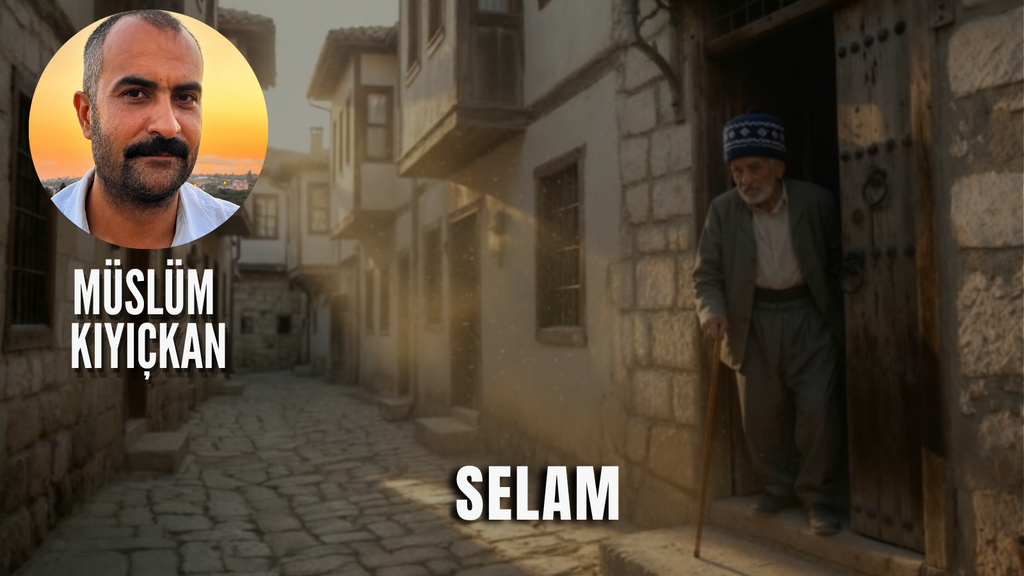 Müslüm Kıyıçkan'ın Kaleminden "Selam"