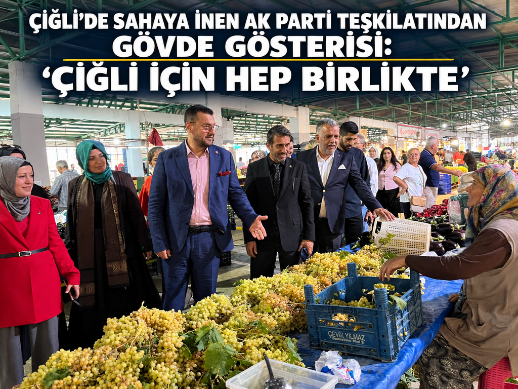 Çiğli’de Sahaya İnen AK Parti Teşkilatından Gövde Gösterisi: “Çiğli İçin Hep Birlikte”