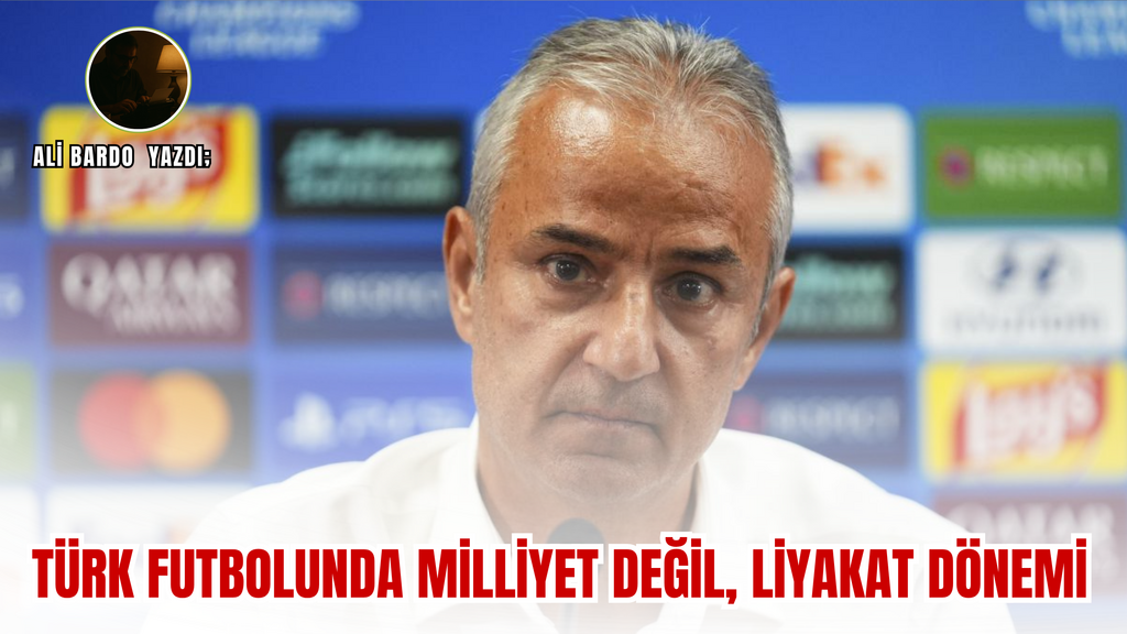 Ali Bardo Yazdı: "Türk Futbolunda Milliyet Değil Liyakat Zamanı"